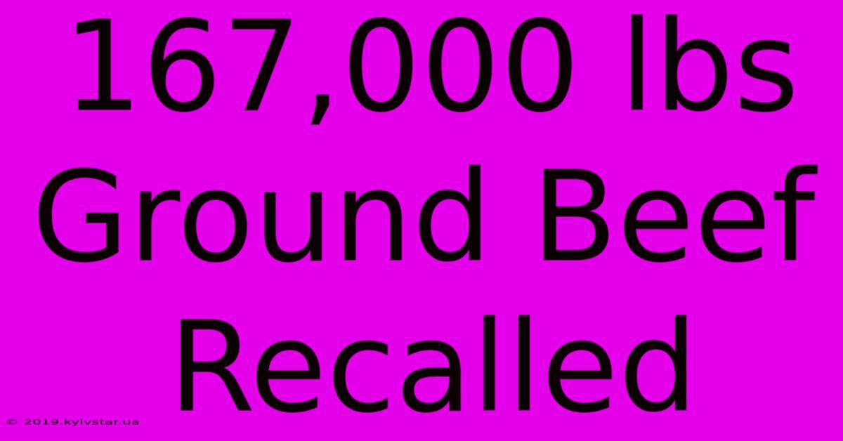 167,000 Lbs Ground Beef Recalled