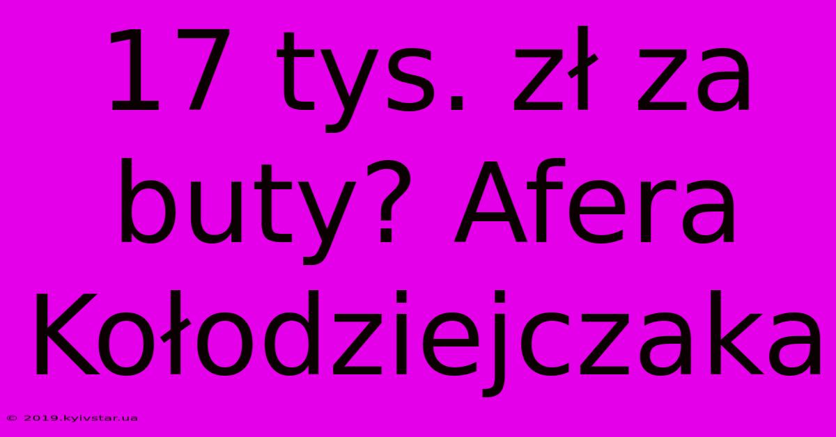 17 Tys. Zł Za Buty? Afera Kołodziejczaka