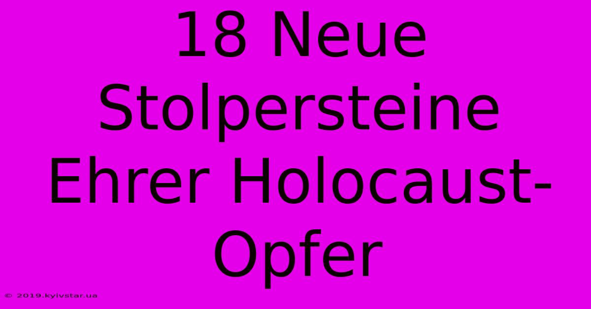 18 Neue Stolpersteine Ehrer Holocaust-Opfer