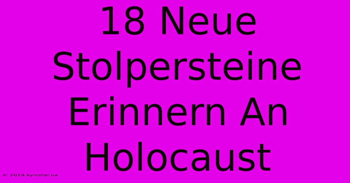 18 Neue Stolpersteine Erinnern An Holocaust