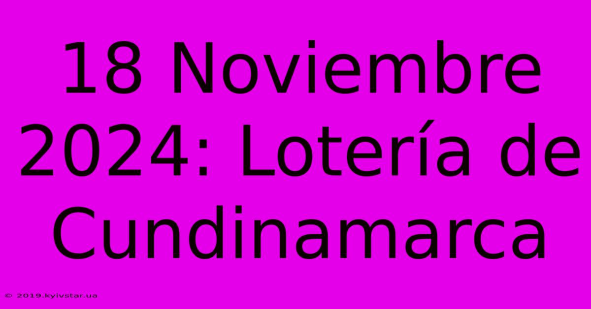 18 Noviembre 2024: Lotería De Cundinamarca