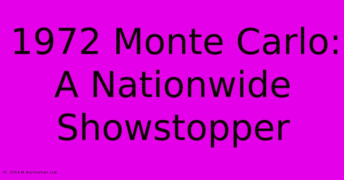 1972 Monte Carlo: A Nationwide Showstopper 