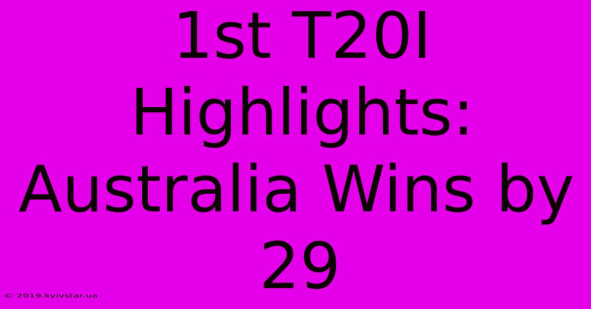 1st T20I Highlights: Australia Wins By 29 