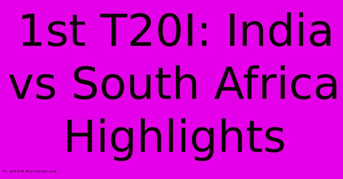 1st T20I: India Vs South Africa Highlights