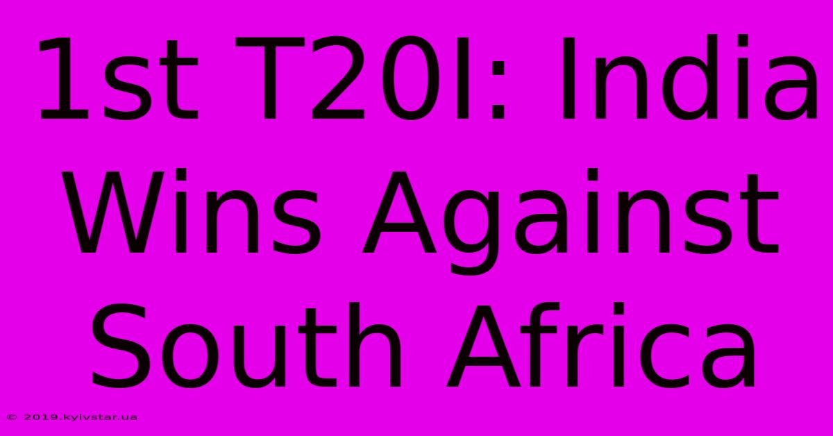 1st T20I: India Wins Against South Africa 