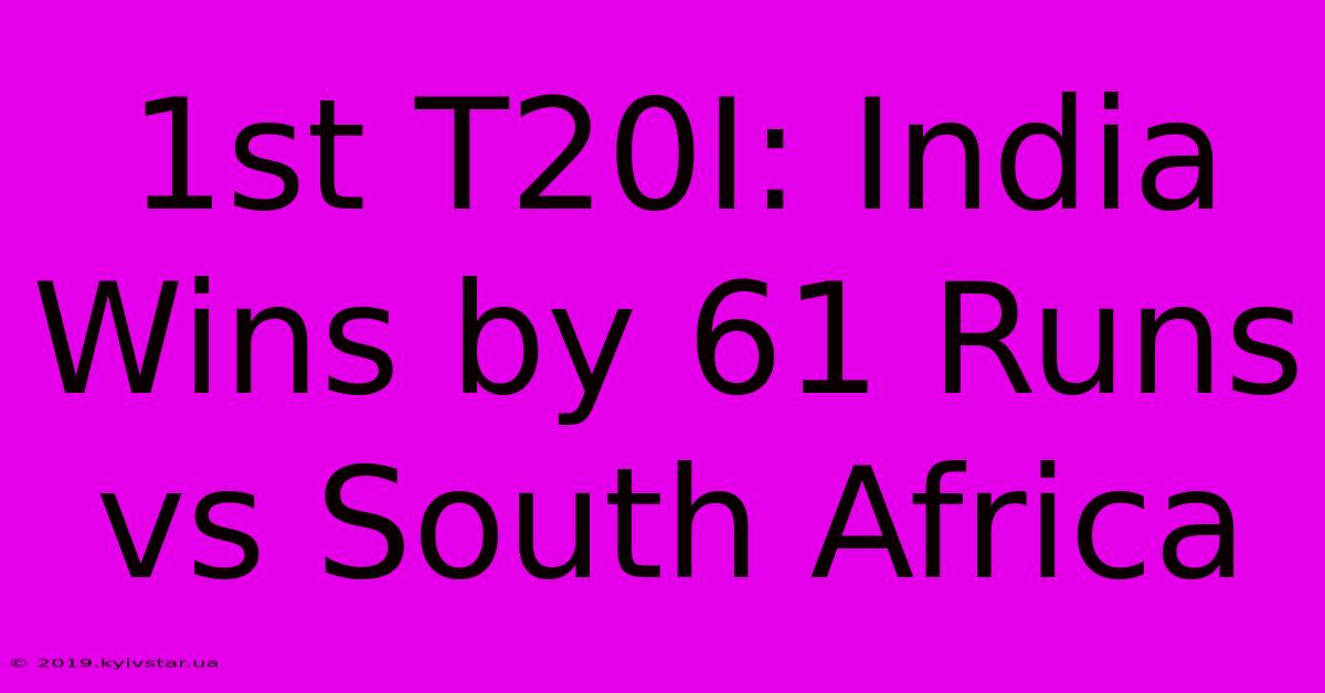 1st T20I: India Wins By 61 Runs Vs South Africa