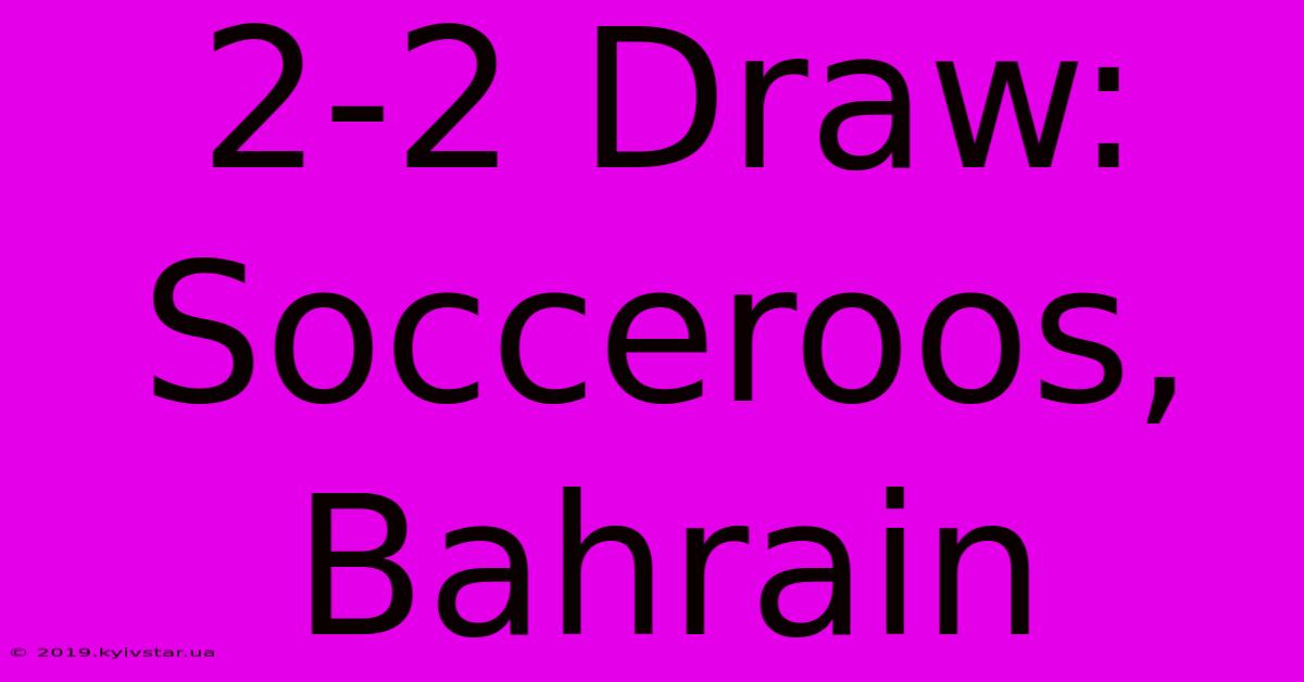 2-2 Draw: Socceroos, Bahrain