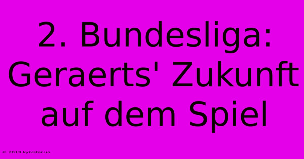 2. Bundesliga:  Geraerts' Zukunft Auf Dem Spiel