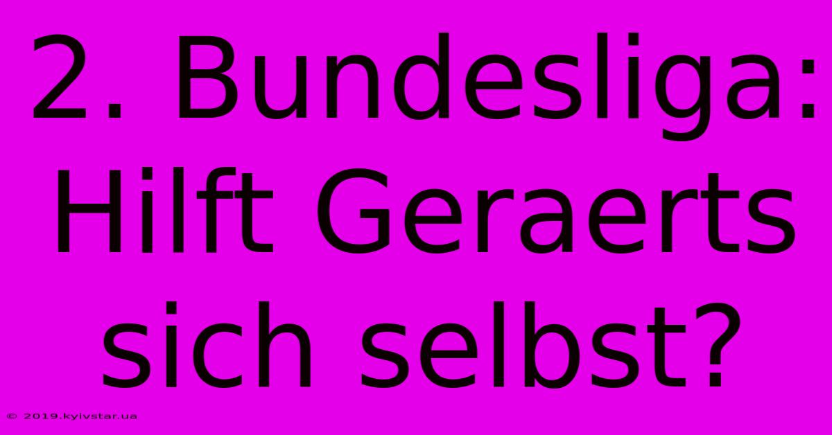 2. Bundesliga: Hilft Geraerts Sich Selbst?