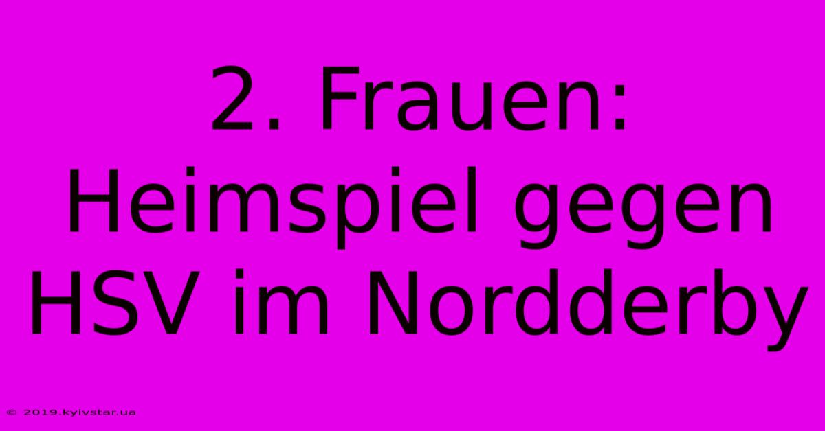 2. Frauen: Heimspiel Gegen HSV Im Nordderby 