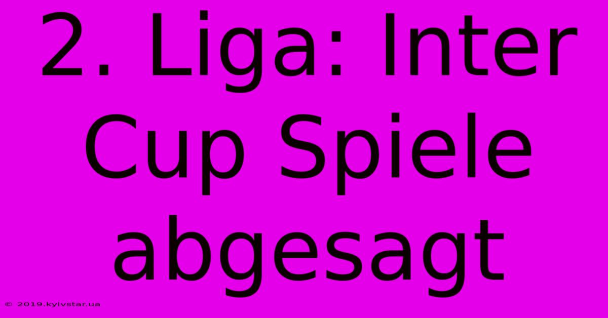 2. Liga: Inter Cup Spiele Abgesagt