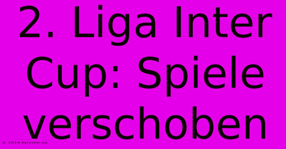 2. Liga Inter Cup: Spiele Verschoben