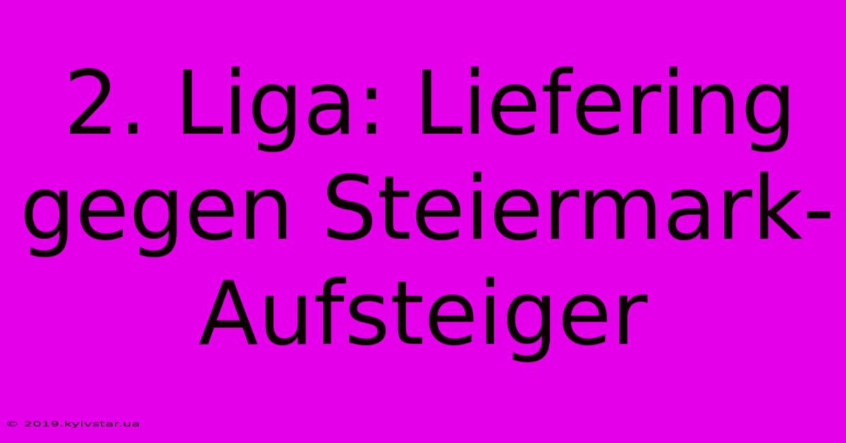 2. Liga: Liefering Gegen Steiermark-Aufsteiger