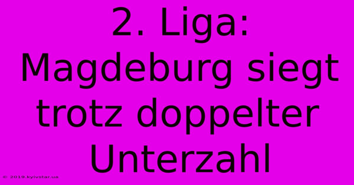 2. Liga: Magdeburg Siegt Trotz Doppelter Unterzahl