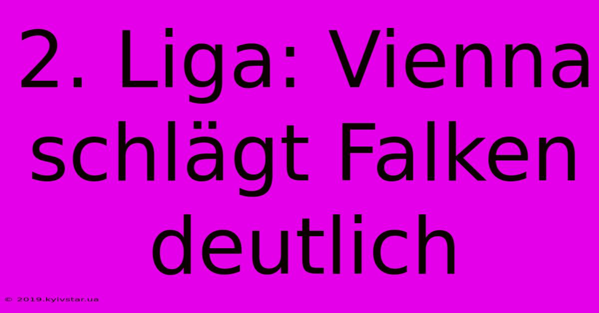 2. Liga: Vienna Schlägt Falken Deutlich