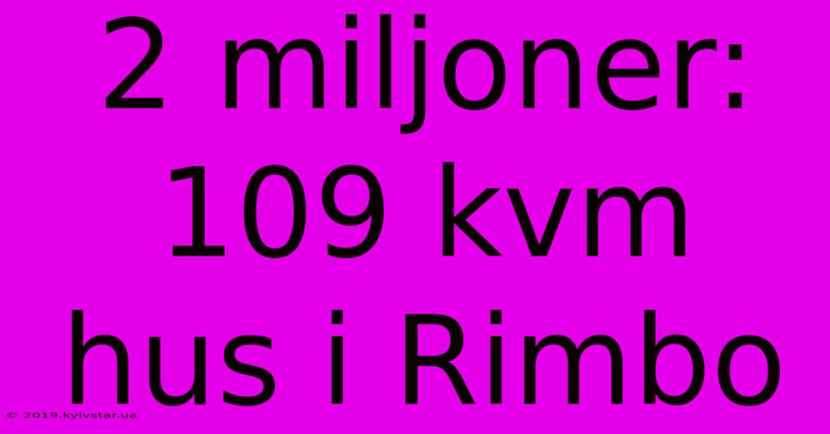 2 Miljoner: 109 Kvm Hus I Rimbo