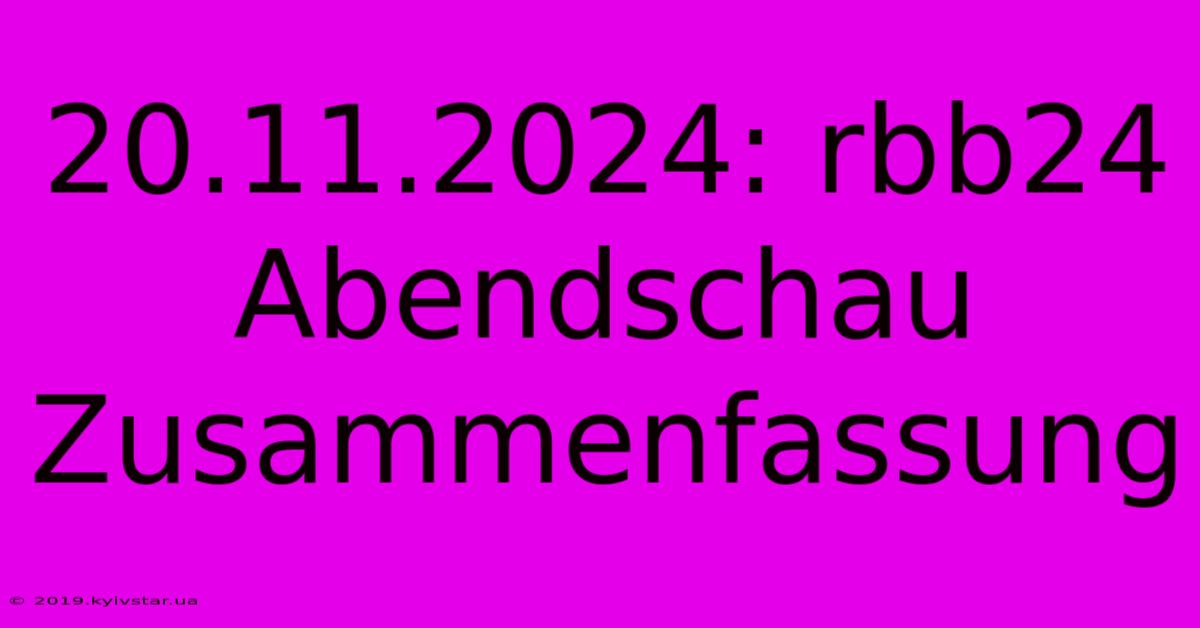 20.11.2024: Rbb24 Abendschau Zusammenfassung