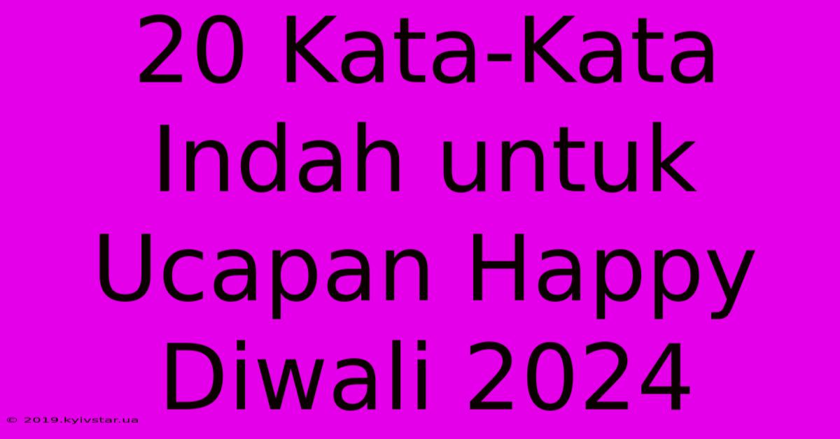 20 Kata-Kata Indah Untuk Ucapan Happy Diwali 2024