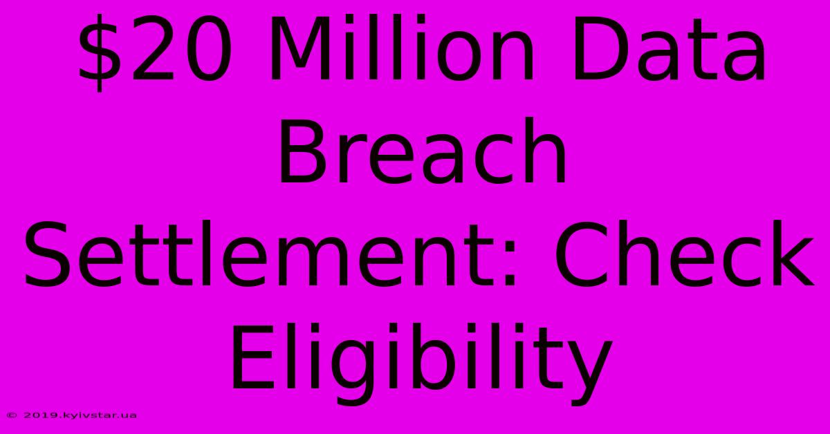 $20 Million Data Breach Settlement: Check Eligibility