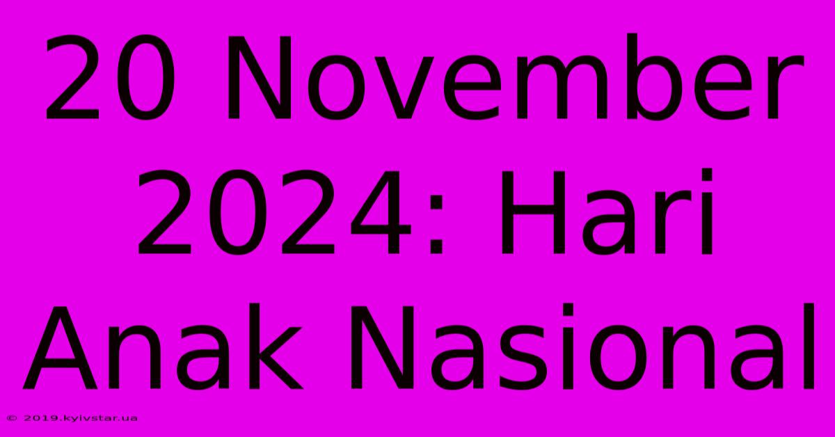 20 November 2024: Hari Anak Nasional