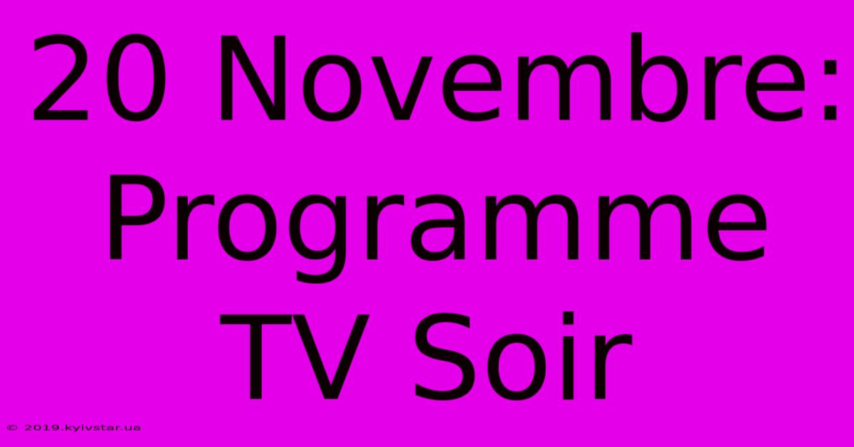 20 Novembre: Programme TV Soir