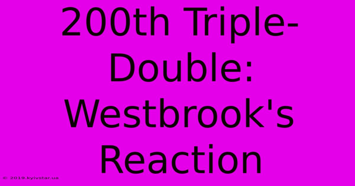 200th Triple-Double: Westbrook's Reaction