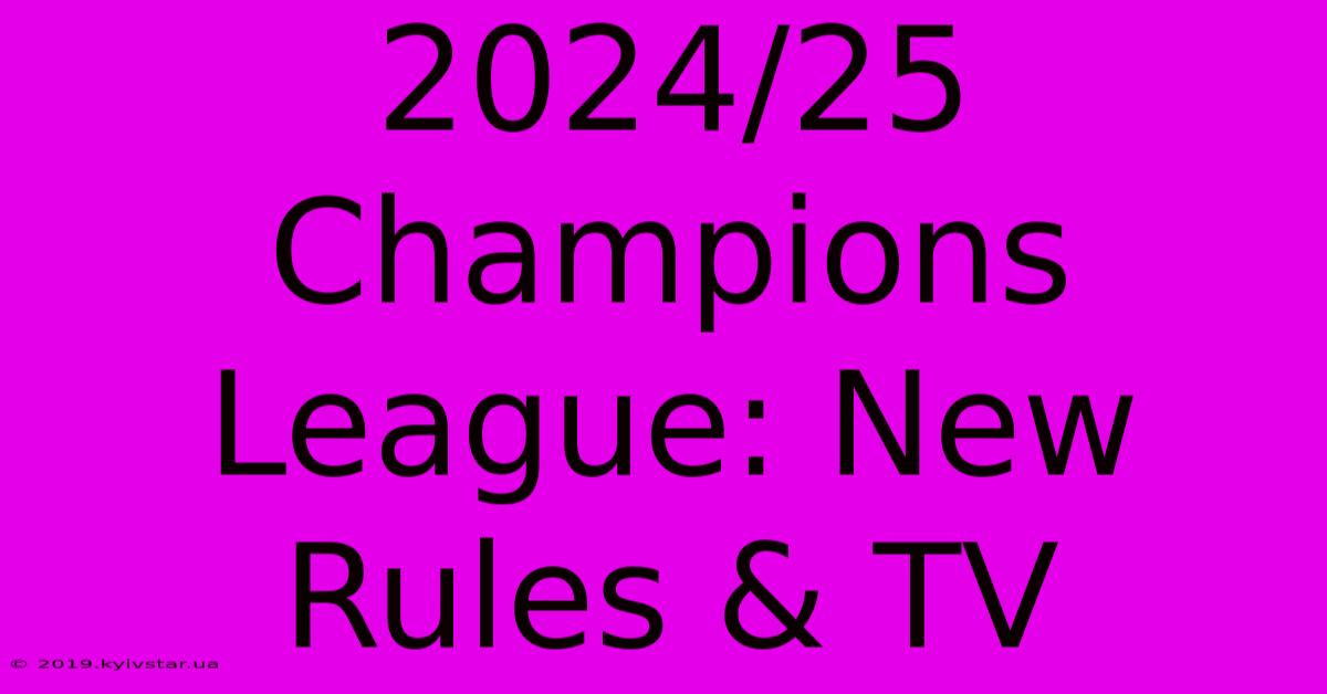 2024/25 Champions League: New Rules & TV