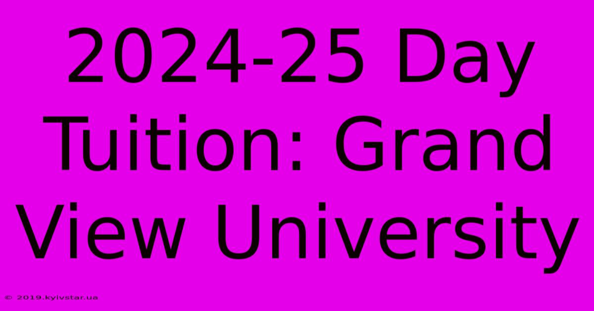 2024-25 Day Tuition: Grand View University 