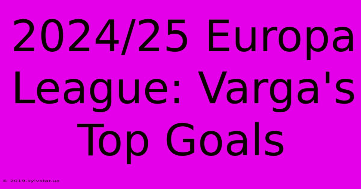 2024/25 Europa League: Varga's Top Goals