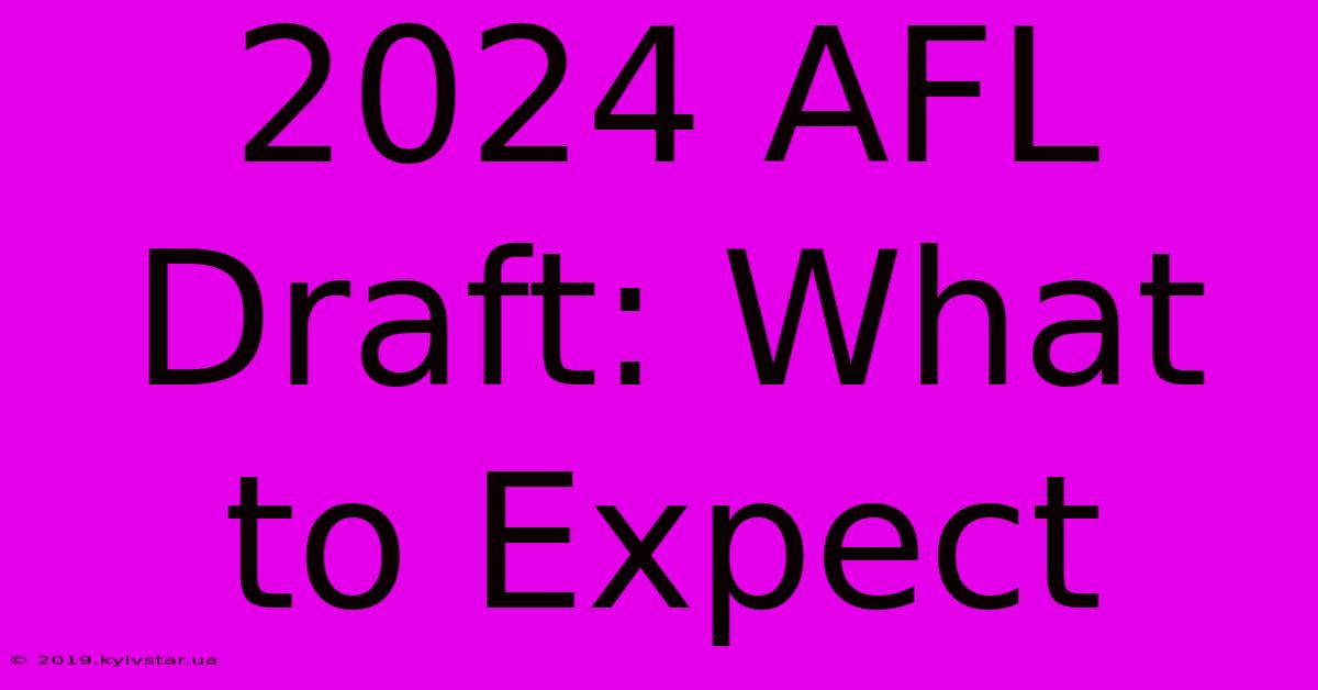 2024 AFL Draft: What To Expect