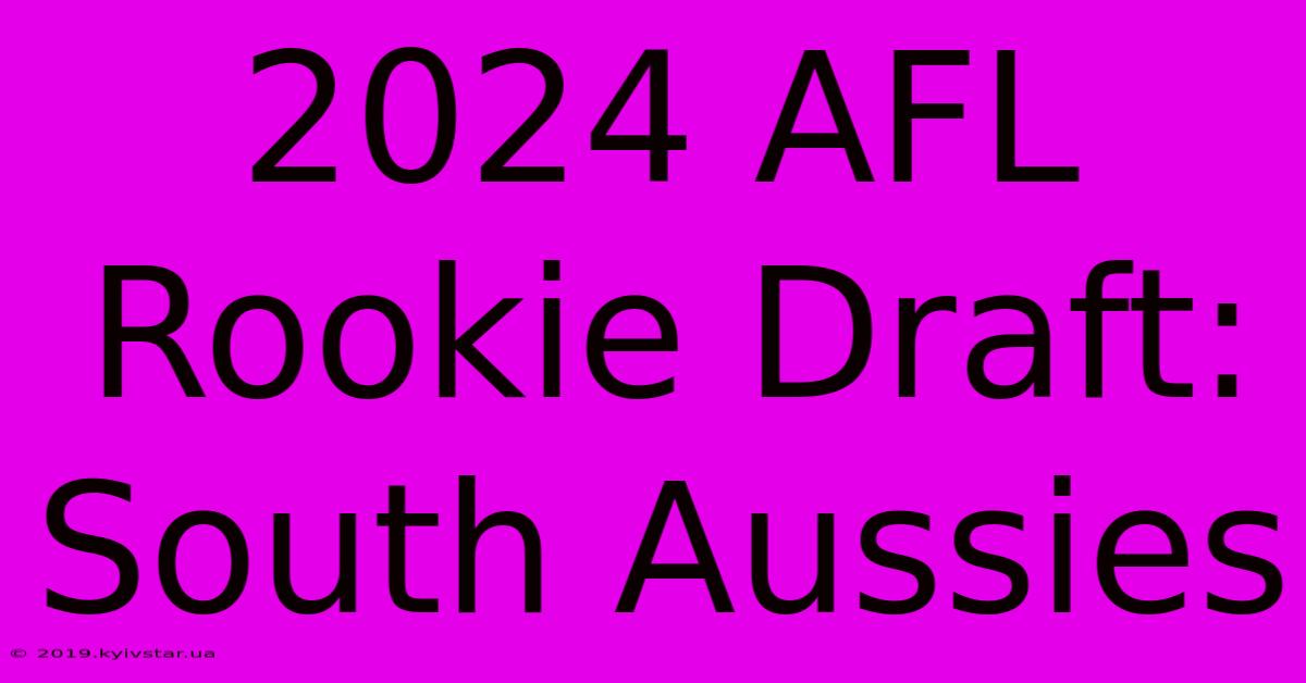 2024 AFL Rookie Draft: South Aussies