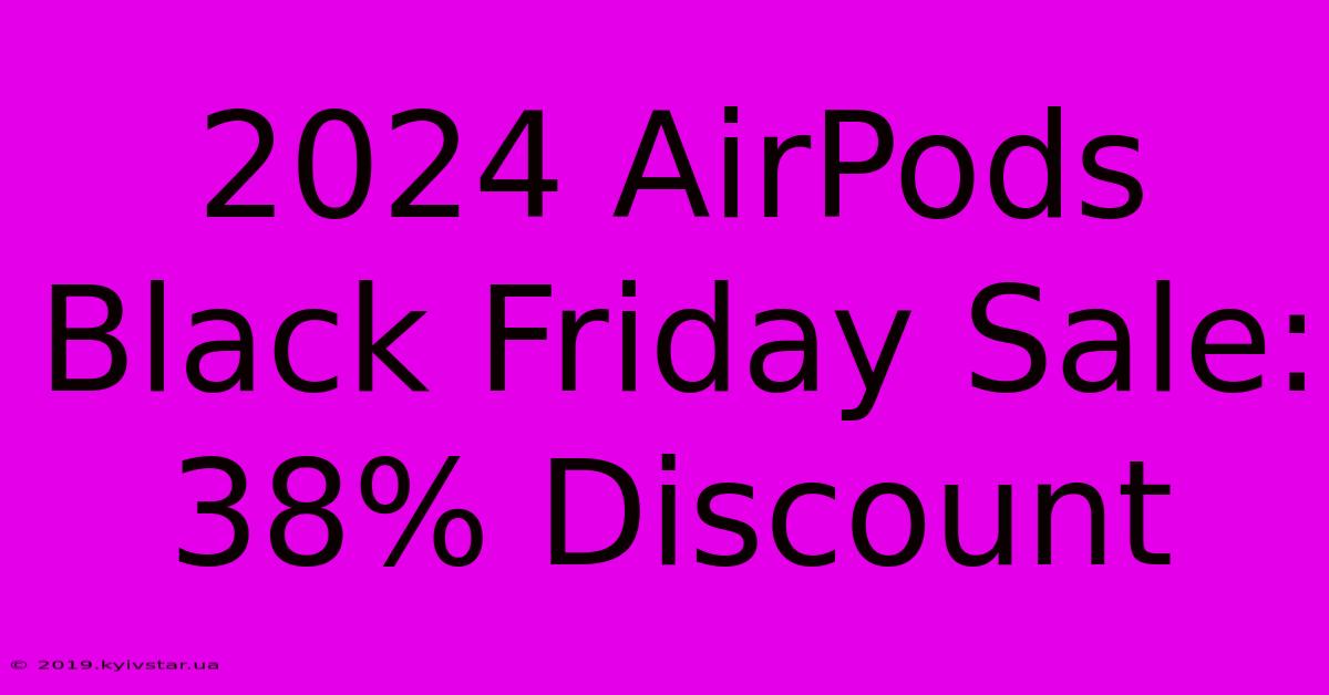 2024 AirPods Black Friday Sale: 38% Discount