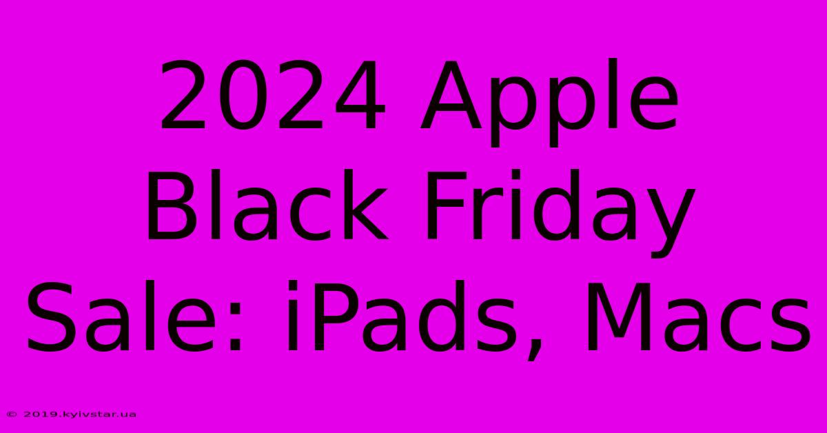 2024 Apple Black Friday Sale: IPads, Macs