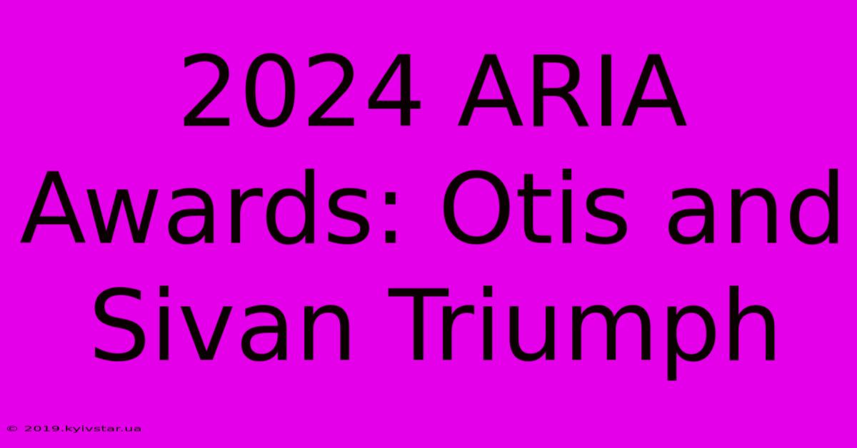 2024 ARIA Awards: Otis And Sivan Triumph