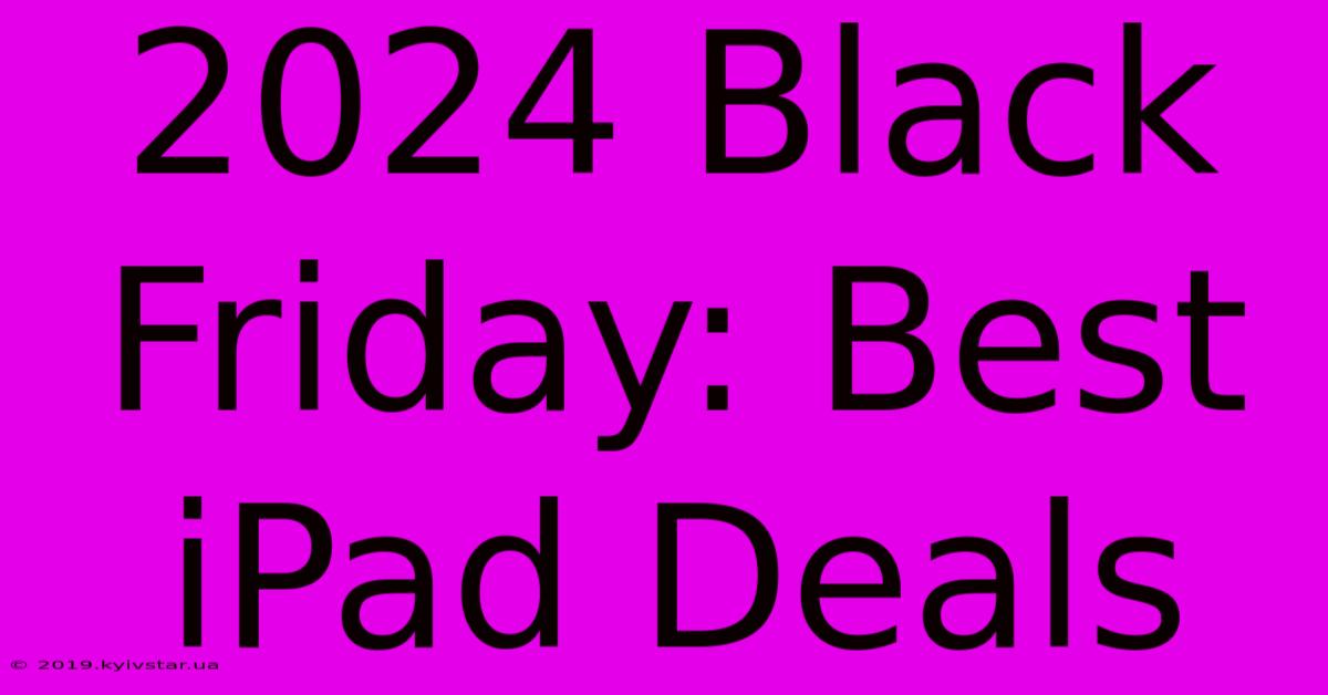 2024 Black Friday: Best IPad Deals