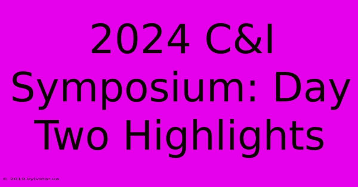 2024 C&I Symposium: Day Two Highlights