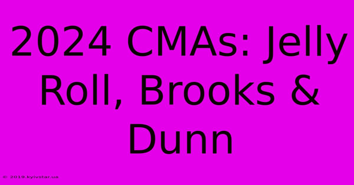 2024 CMAs: Jelly Roll, Brooks & Dunn