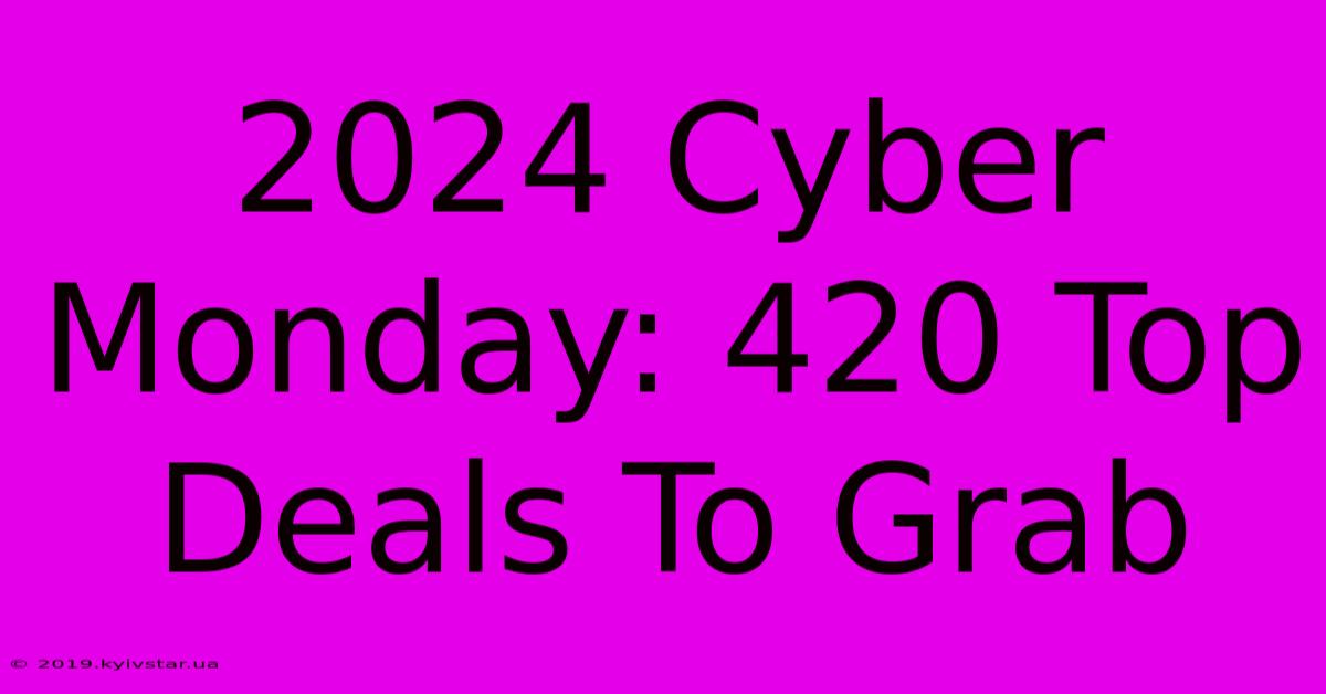 2024 Cyber Monday: 420 Top Deals To Grab