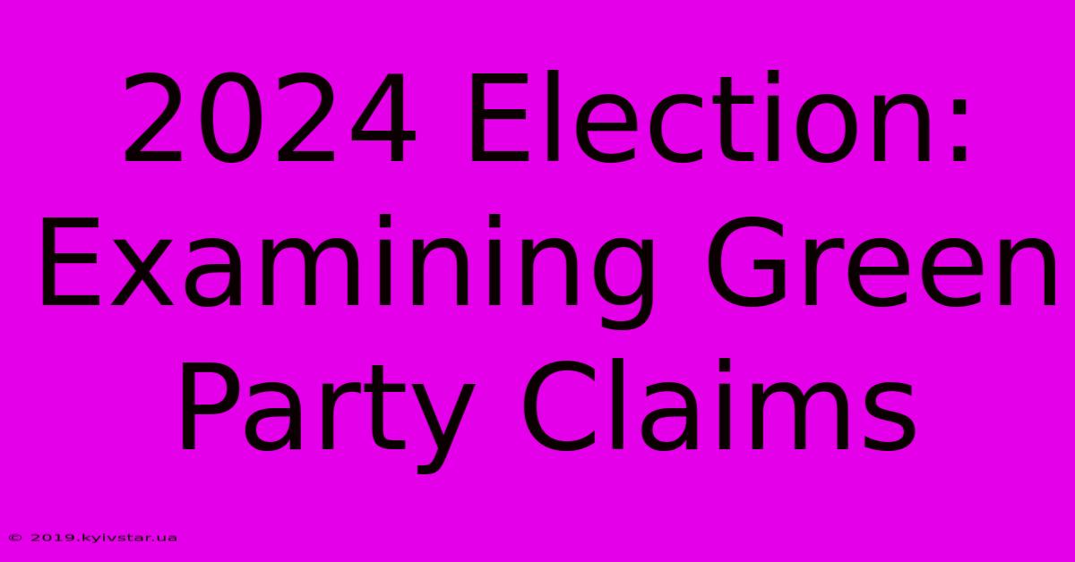 2024 Election: Examining Green Party Claims