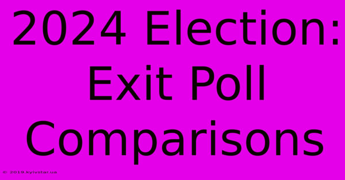 2024 Election: Exit Poll Comparisons