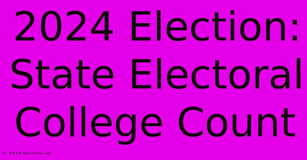 2024 Election: State Electoral College Count