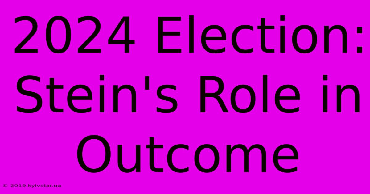 2024 Election: Stein's Role In Outcome