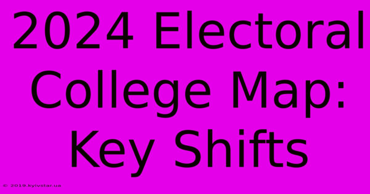 2024 Electoral College Map: Key Shifts