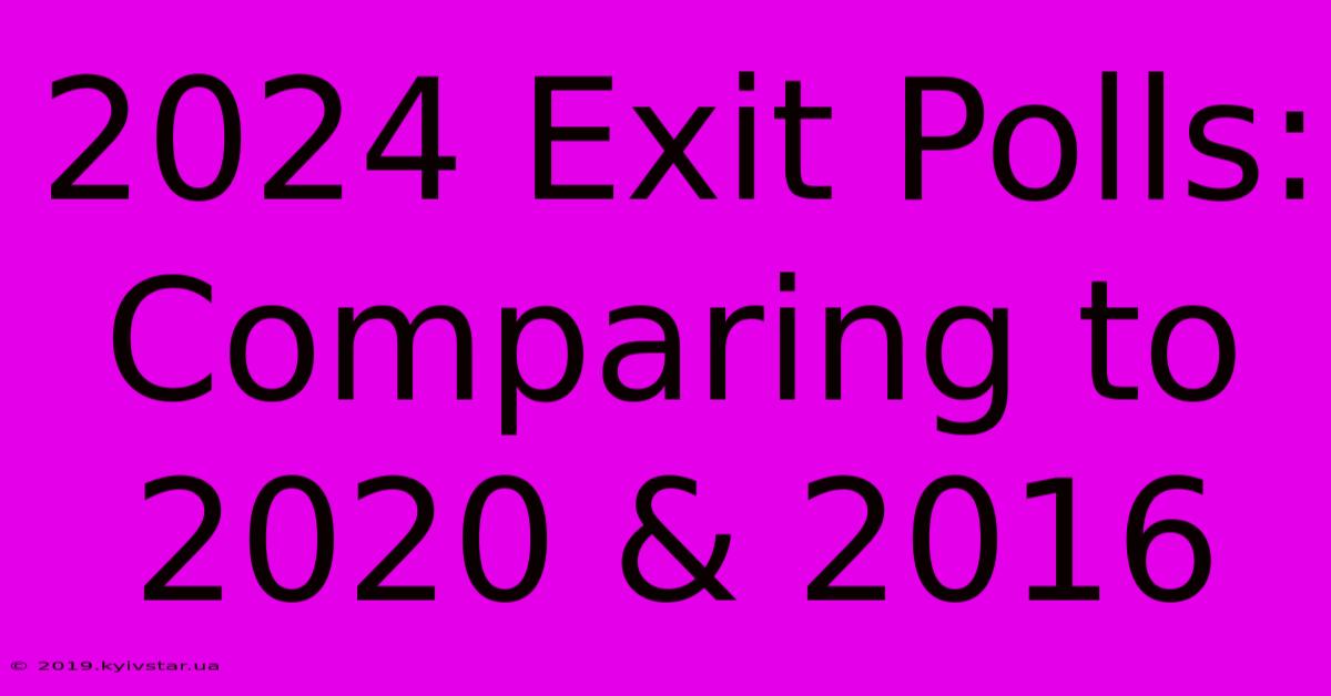 2024 Exit Polls: Comparing To 2020 & 2016