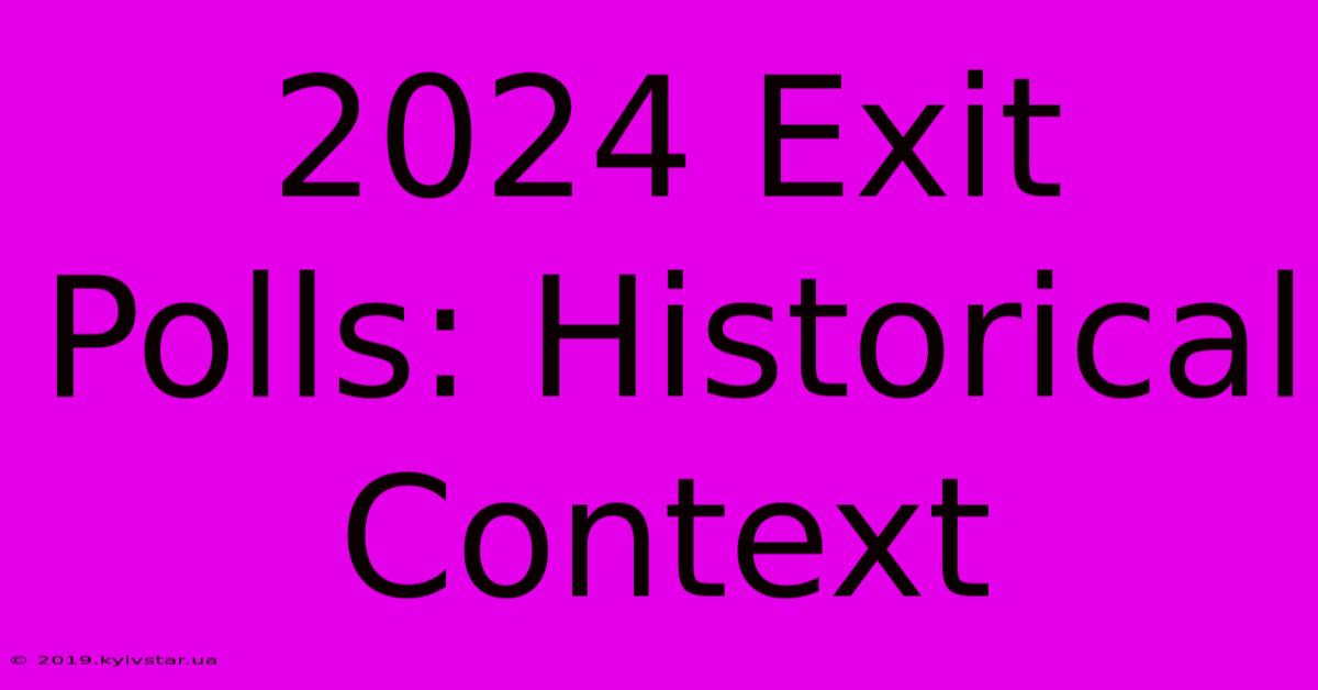 2024 Exit Polls: Historical Context 