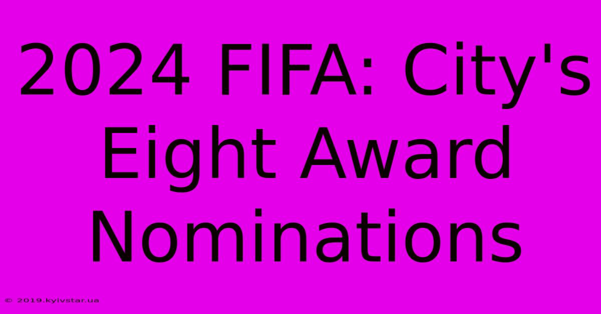 2024 FIFA: City's Eight Award Nominations