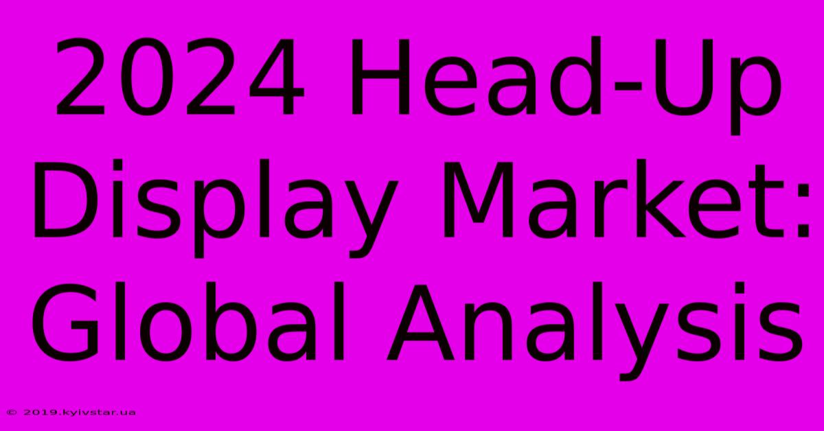 2024 Head-Up Display Market: Global Analysis