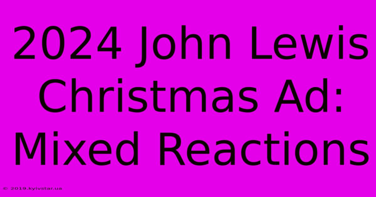 2024 John Lewis Christmas Ad: Mixed Reactions