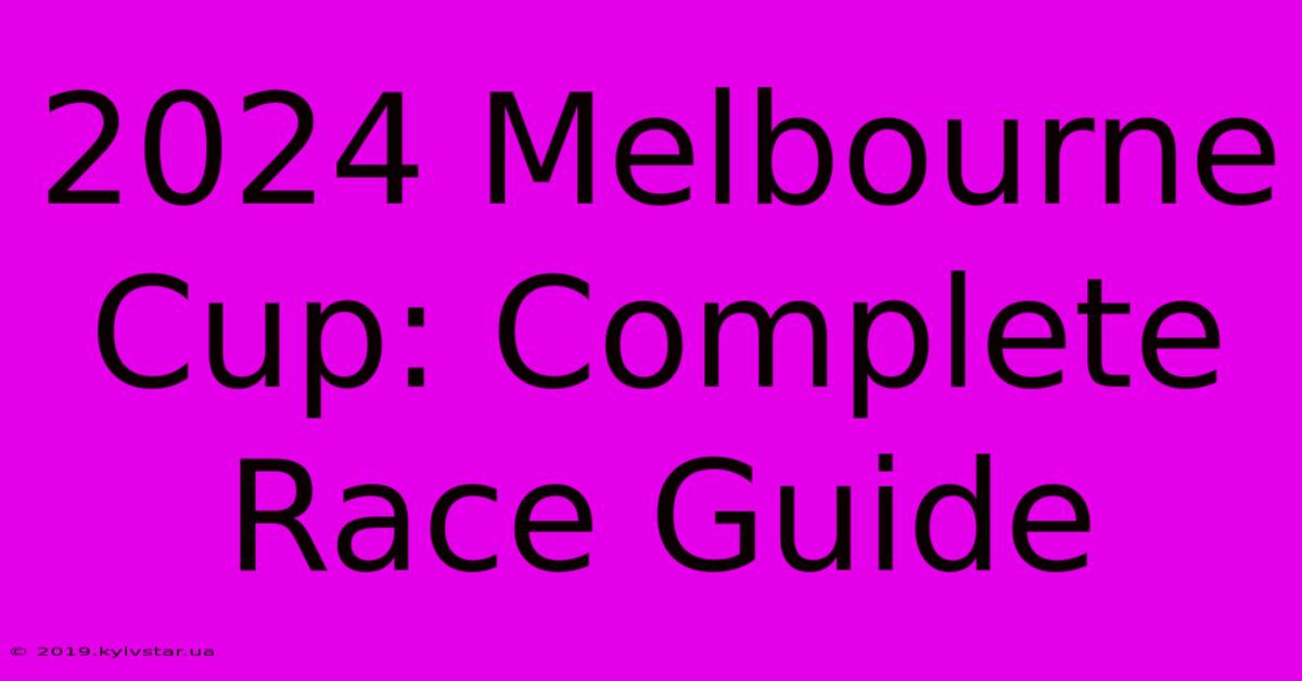 2024 Melbourne Cup: Complete Race Guide 