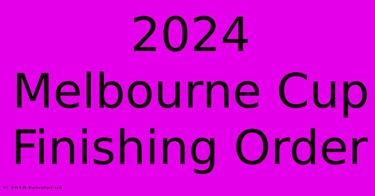 2024 Melbourne Cup Finishing Order